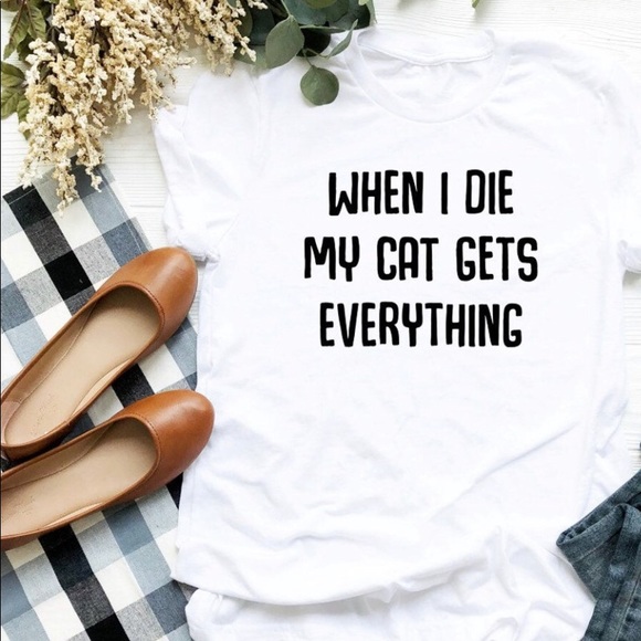 Gildan Tops - When I die the cats get everything T-shirt’s